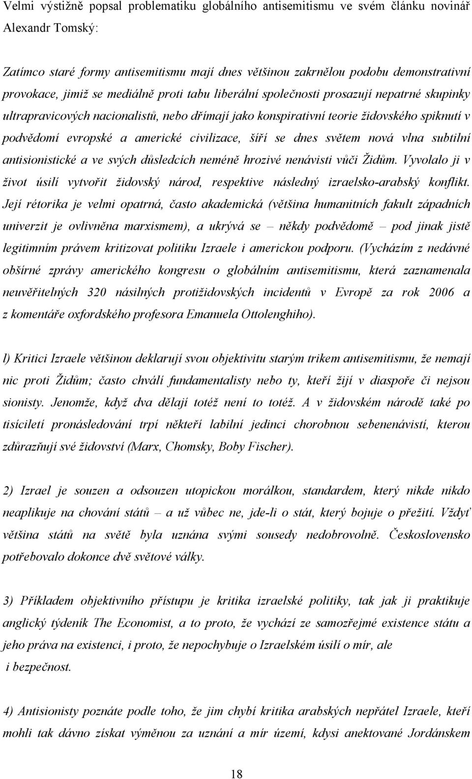 americké civilizace, šíří se dnes světem nová vlna subtilní antisionistické a ve svých důsledcích neméně hrozivé nenávisti vůči Ţidům.