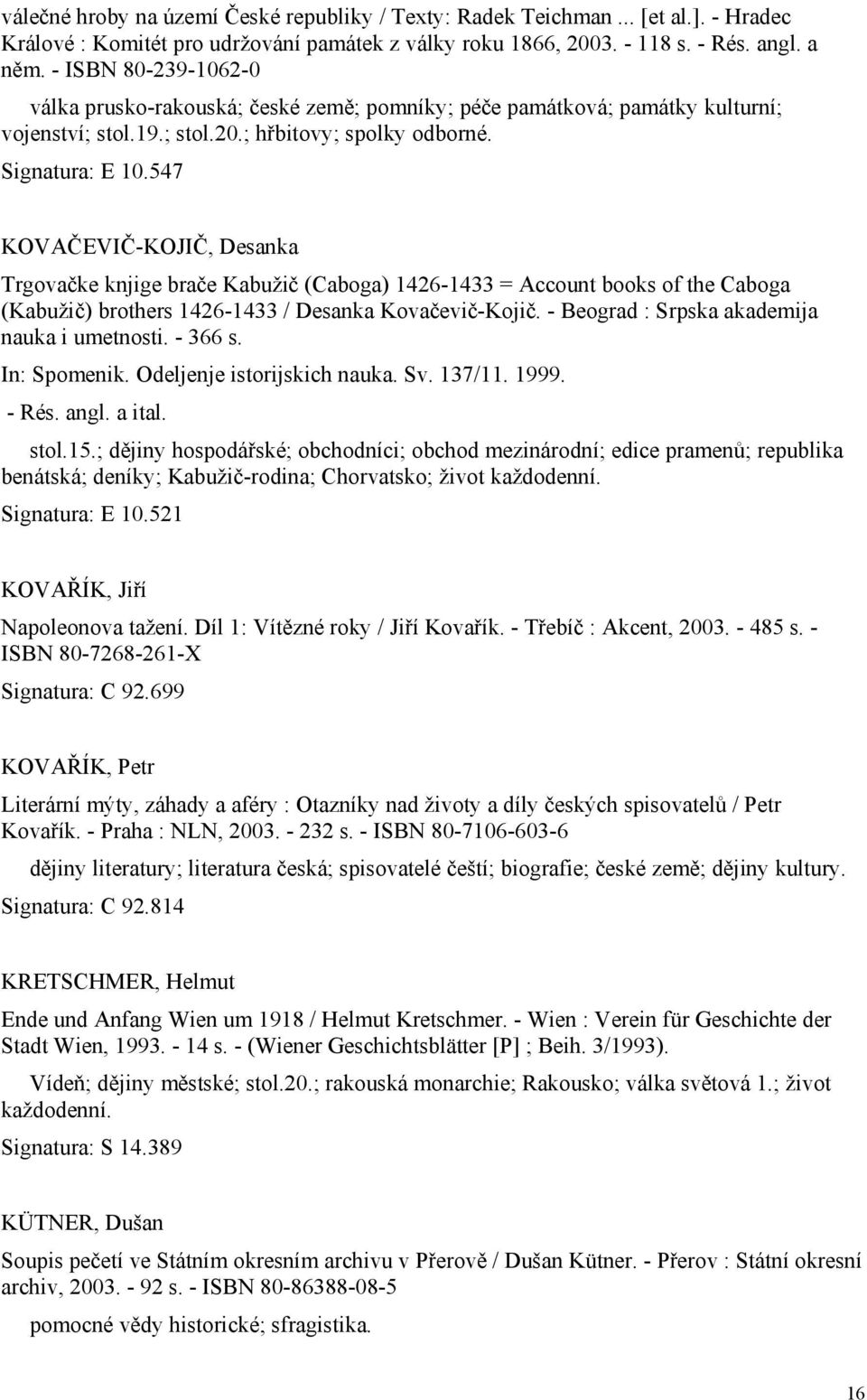 547 KOVAČEVIČ-KOJIČ, Desanka Trgovačke knjige brače Kabužič (Caboga) 1426-1433 = Account books of the Caboga (Kabužič) brothers 1426-1433 / Desanka Kovačevič-Kojič.