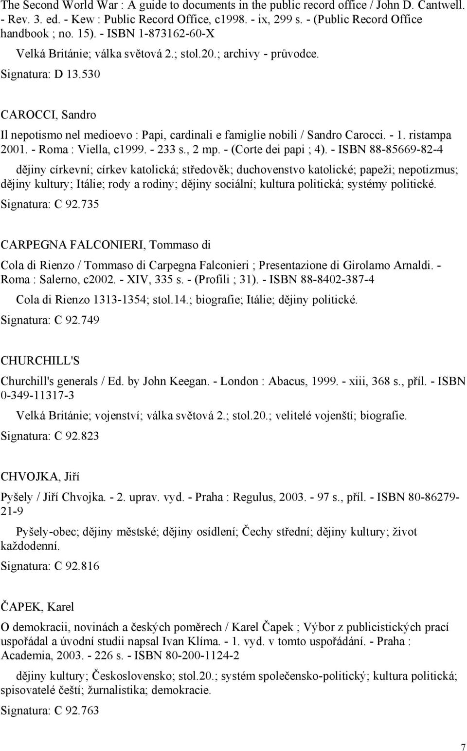 - 1. ristampa 2001. - Roma : Viella, c1999. - 233 s., 2 mp. - (Corte dei papi ; 4).