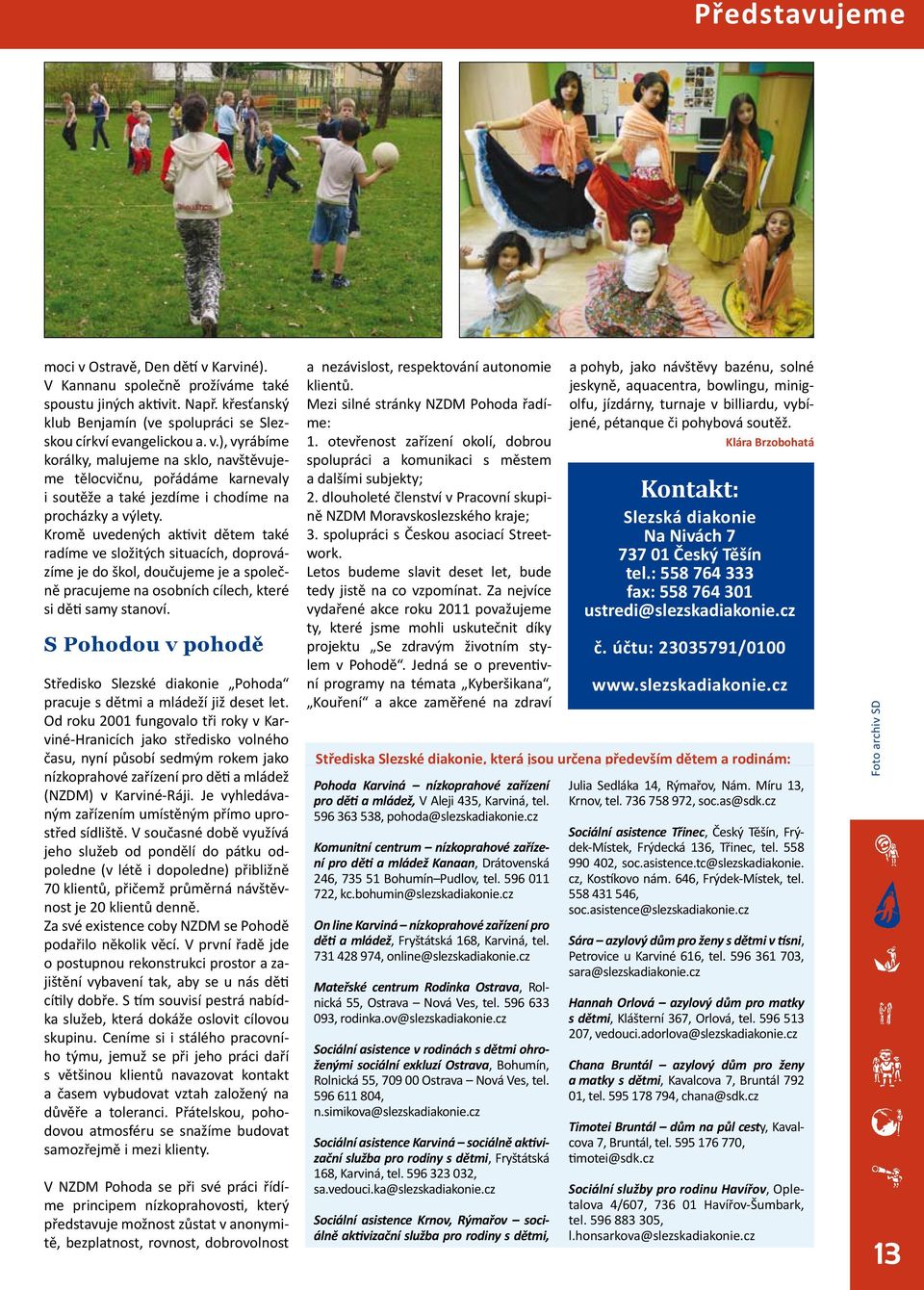 S Pohodou v pohodě Středisko Slezské diakonie Pohoda pracuje s dětmi a mládeží již deset let.