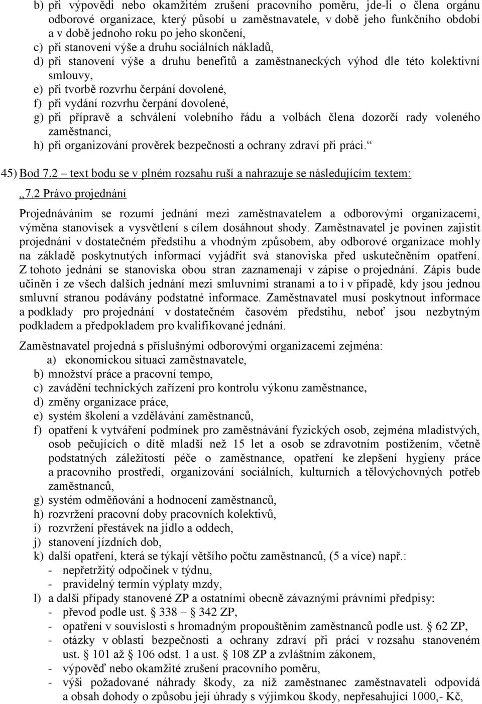 vydání rozvrhu čerpání dovolené, g) při přípravě a schválení volebního řádu a volbách člena dozorčí rady voleného zaměstnanci, h) při organizování prověrek bezpečnosti a ochrany zdraví při práci.