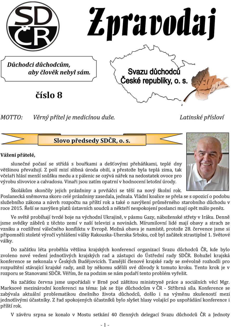 Vinaři jsou zatím opatrní v hodnocení letošní úrody. Školákům skončily jejich prázdniny a prvňáčci se těší na nový školní rok. Poslanecká sněmovna skoro celé prázdniny zasedala, jednala.