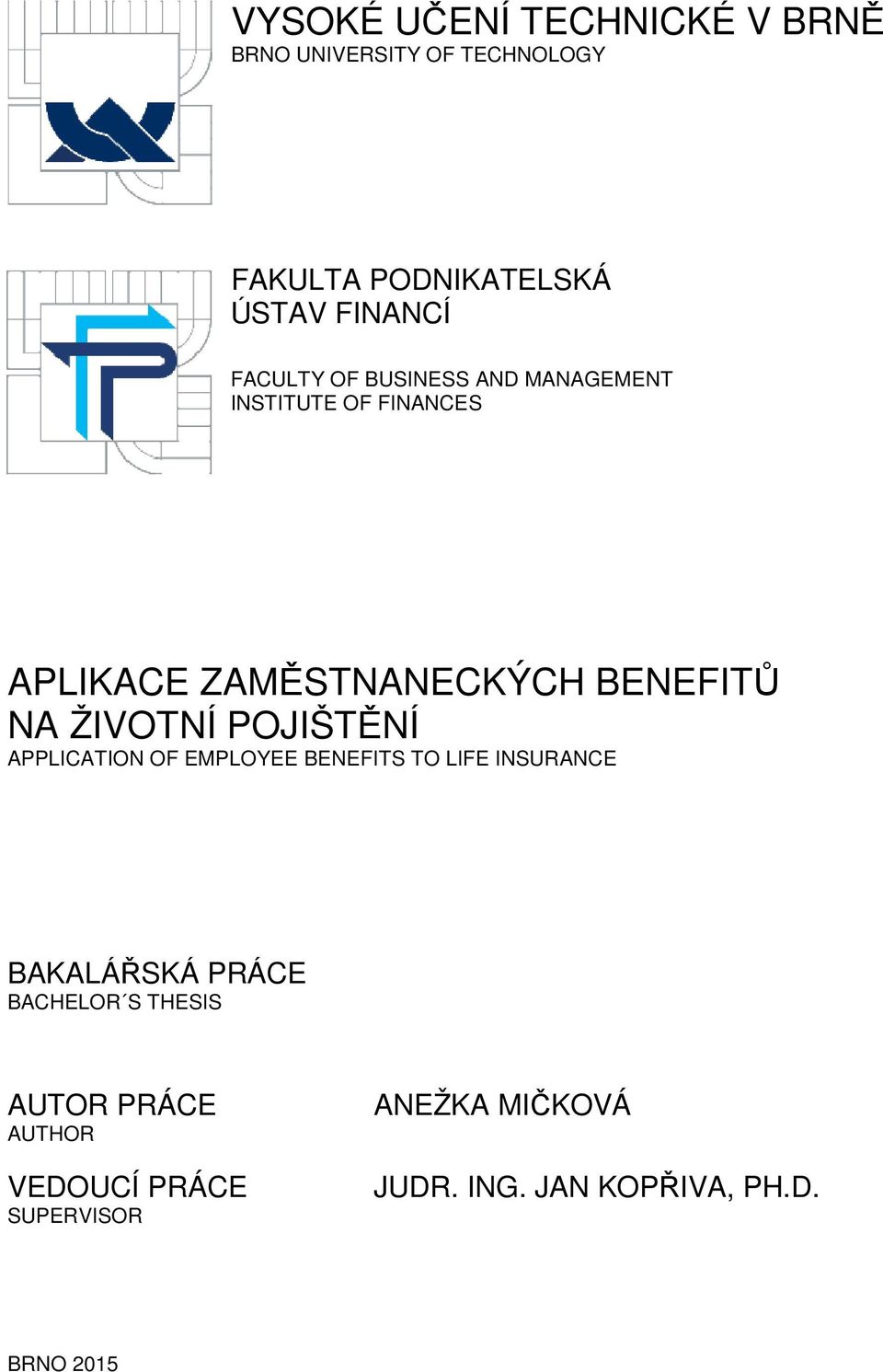 ŽIVOTNÍ POJIŠTĚNÍ APPLICATION OF EMPLOYEE BENEFITS TO LIFE INSURANCE BAKALÁŘSKÁ PRÁCE BACHELOR S