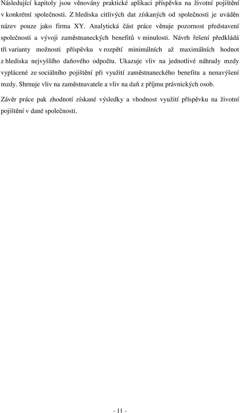 Analytická část práce věnuje pozornost představení společnosti a vývoji zaměstnaneckých benefitů v minulosti.