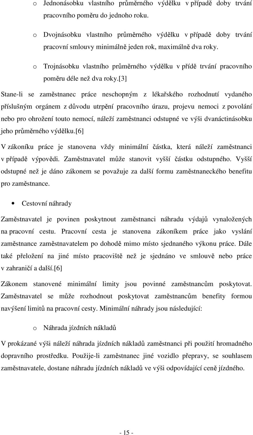 o Trojnásobku vlastního průměrného výdělku v přídě trvání pracovního poměru déle než dva roky.