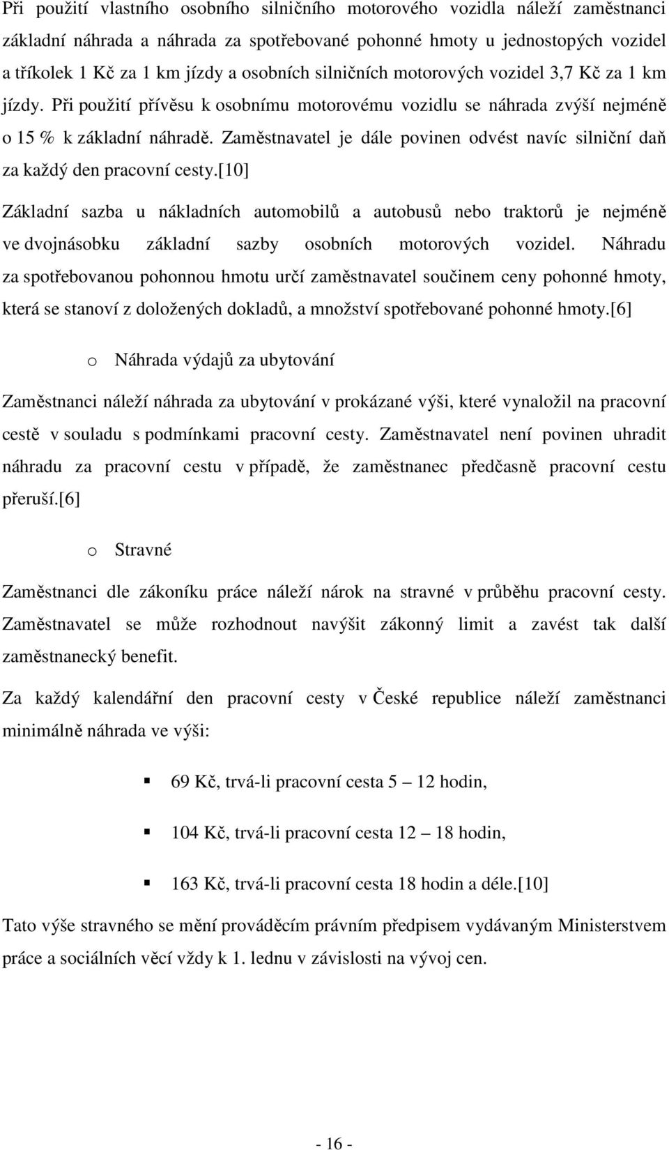 Zaměstnavatel je dále povinen odvést navíc silniční daň za každý den pracovní cesty.