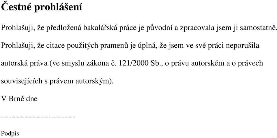 Prohlašuji, že citace použitých pramenů je úplná, že jsem ve své práci neporušila