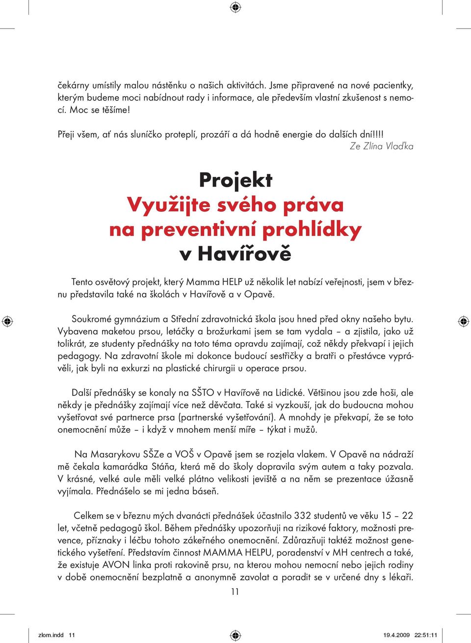 !!! Ze Zlína Vlaďka Projekt Využijte svého práva na preventivní prohlídky v Havířově Tento osvětový projekt, který Mamma HELP už několik let nabízí veřejnosti, jsem v březnu představila také na