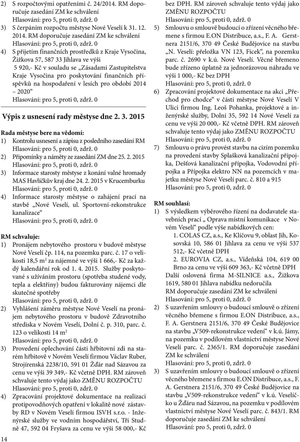 poskytování finančních příspěvků na hospodaření v lesích pro období 2014 2020 Výpis z usnesení rady městyse dne 2. 3.