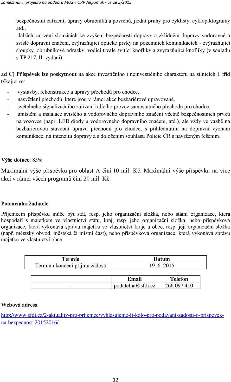 obrubníkové odrazky, vodící trvale svítící knoflíky a zvýrazňující knoflíky (v souladu s TP 217, II. vydání).