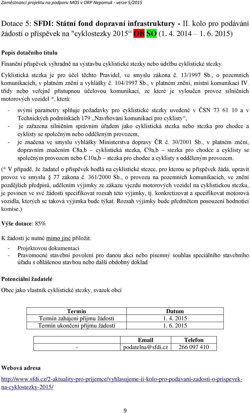 , o pozemních komunikacích, v platném znění a vyhlášky č. 104/1997 Sb., v platném znění, místní komunikací IV.