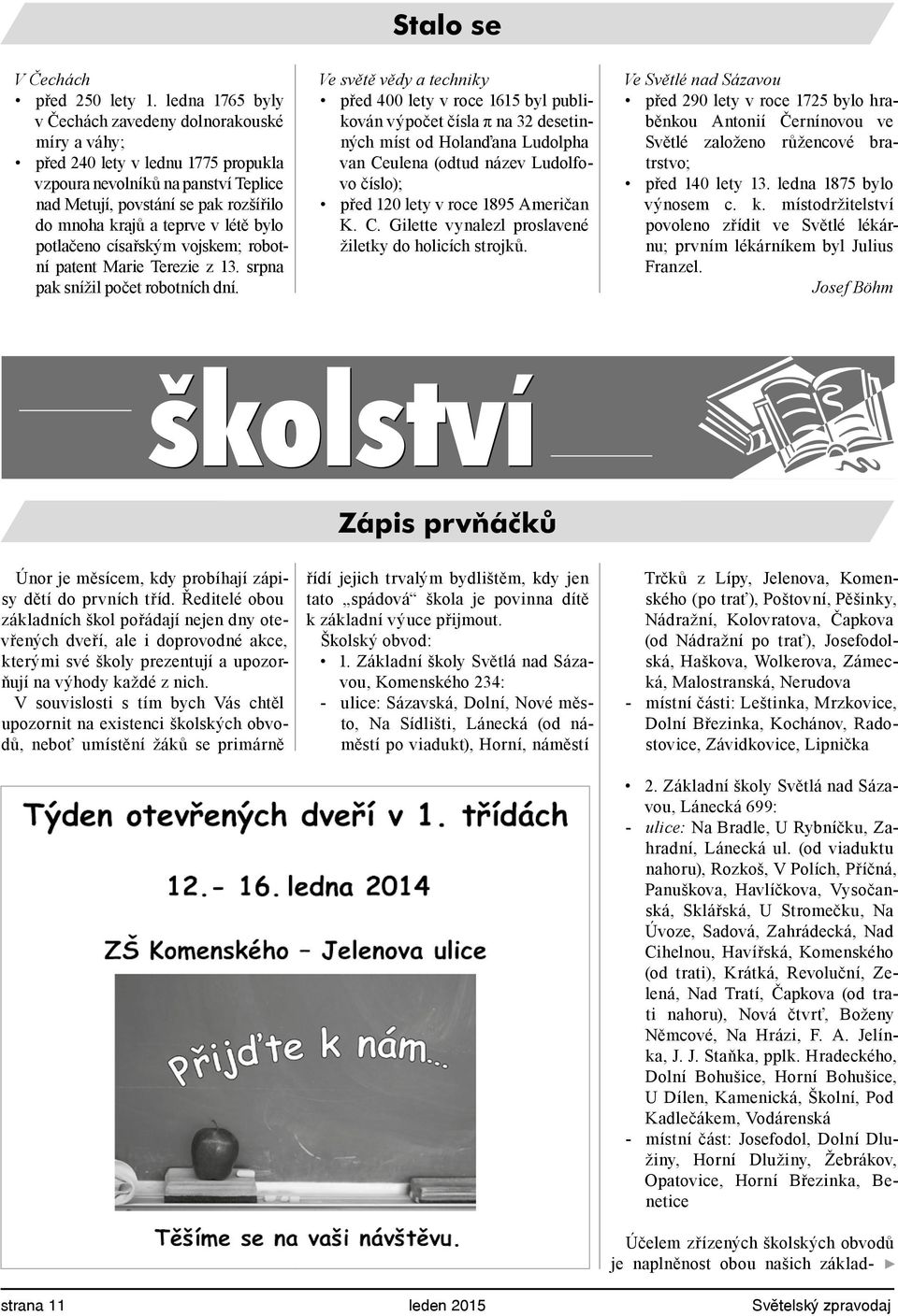 létě bylo potlačeno císařským vojskem; robotní patent Marie Terezie z 13. srpna pak snížil počet robotních dní.