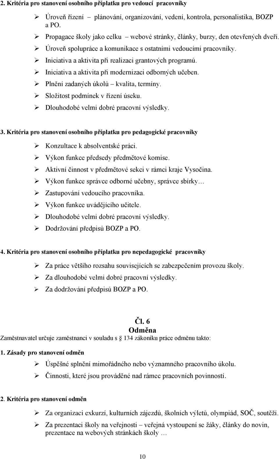 Iniciativa a aktivita při realizaci grantových programů. Iniciativa a aktivita při modernizaci odborných učeben. Plnění zadaných úkolů kvalita, termíny. Sloţitost podmínek v řízení úseku.