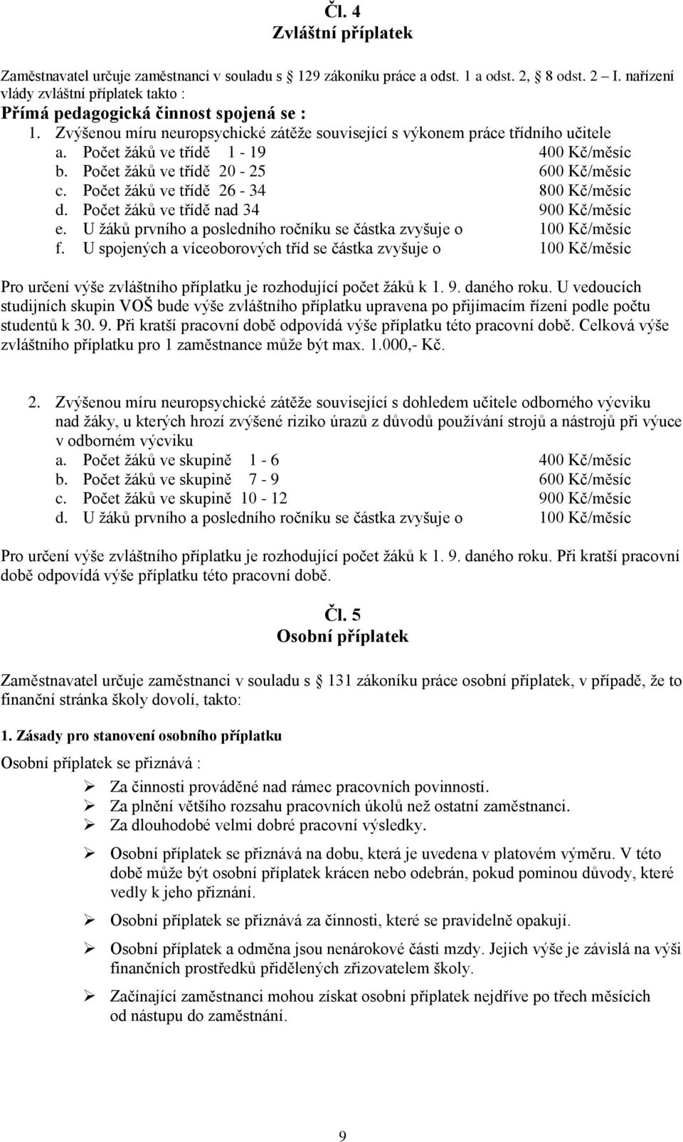 Počet ţáků ve třídě 1-19 400 Kč/měsíc b. Počet ţáků ve třídě 20-25 600 Kč/měsíc c. Počet ţáků ve třídě 26-34 800 Kč/měsíc d. Počet ţáků ve třídě nad 34 900 Kč/měsíc e.