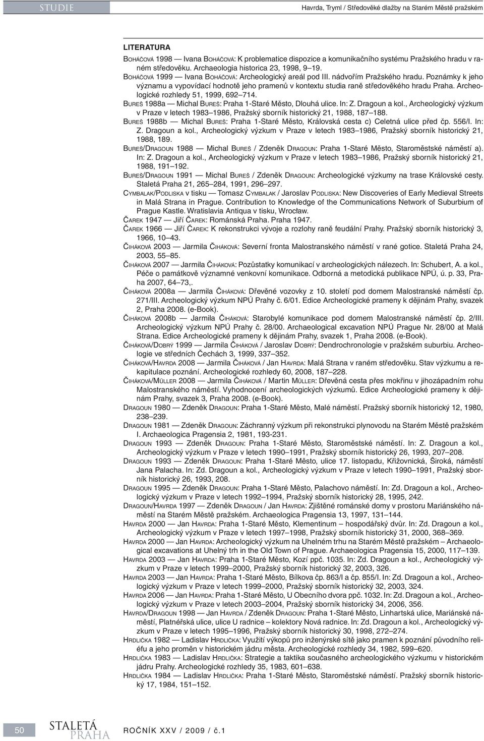 Poznámky k jeho významu a vypovídací hodnotě jeho pramenů v kontextu studia raně středověkého hradu Praha. Archeologické rozhledy 51, 1999, 692 714.