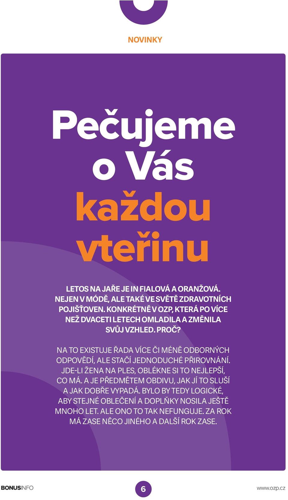 Na to existuje řada více či méně odborných odpovědí, ale stačí jednoduché přirovnání. Jde-li žena na ples, oblékne si to nejlepší, co má.