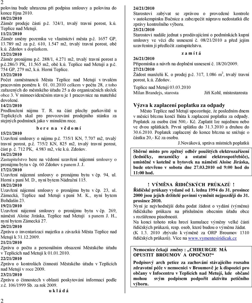 271 m2, trvalý travní porost a p.č.286/3 PK, 11.565 m2, obě k.ú. Teplice nad Metují a p.č. 754 GP, 279 m2, k.ú. Horní Teplice.