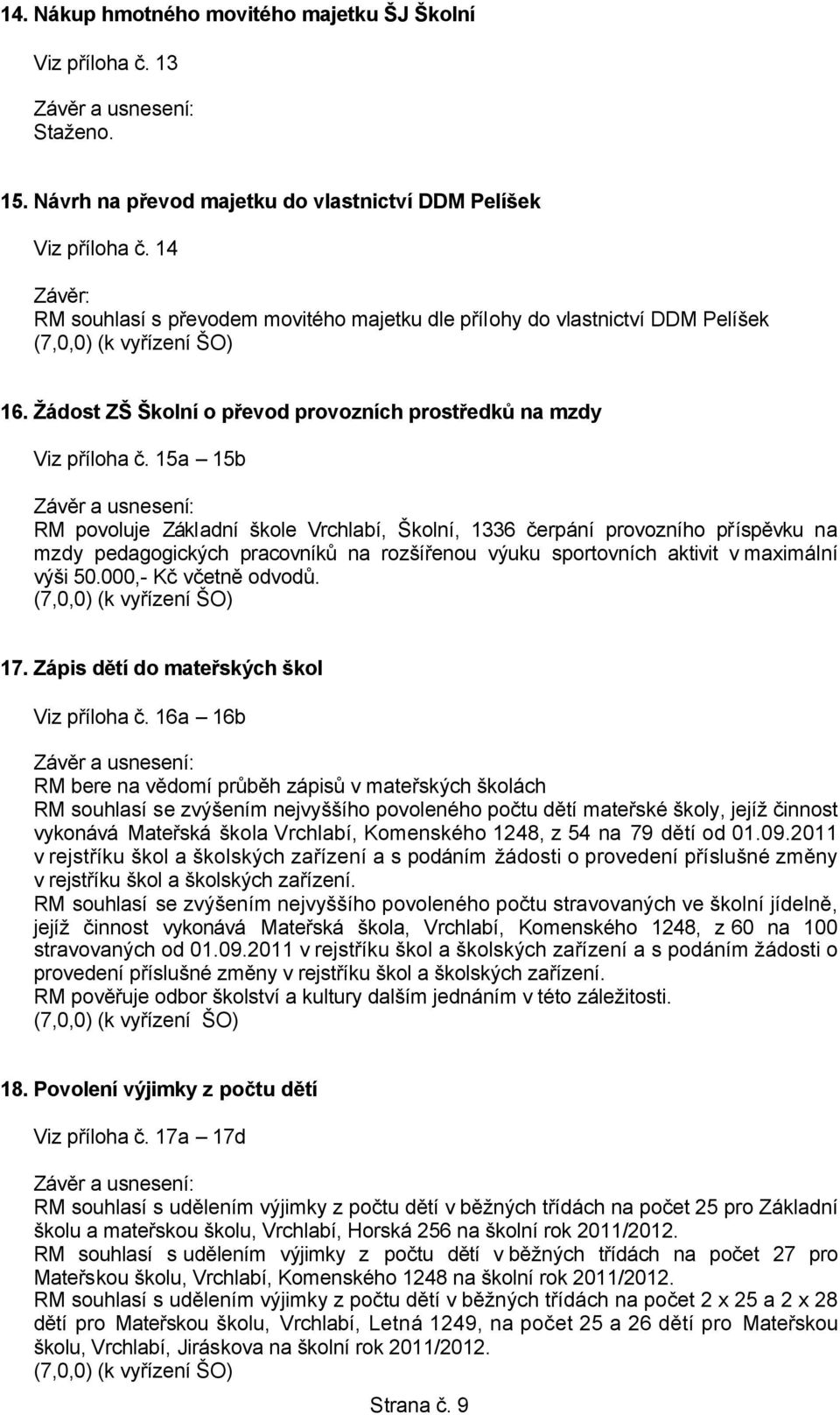 15a 15b RM povoluje Základní škole Vrchlabí, Školní, 1336 čerpání provozního příspěvku na mzdy pedagogických pracovníků na rozšířenou výuku sportovních aktivit v maximální výši 50.