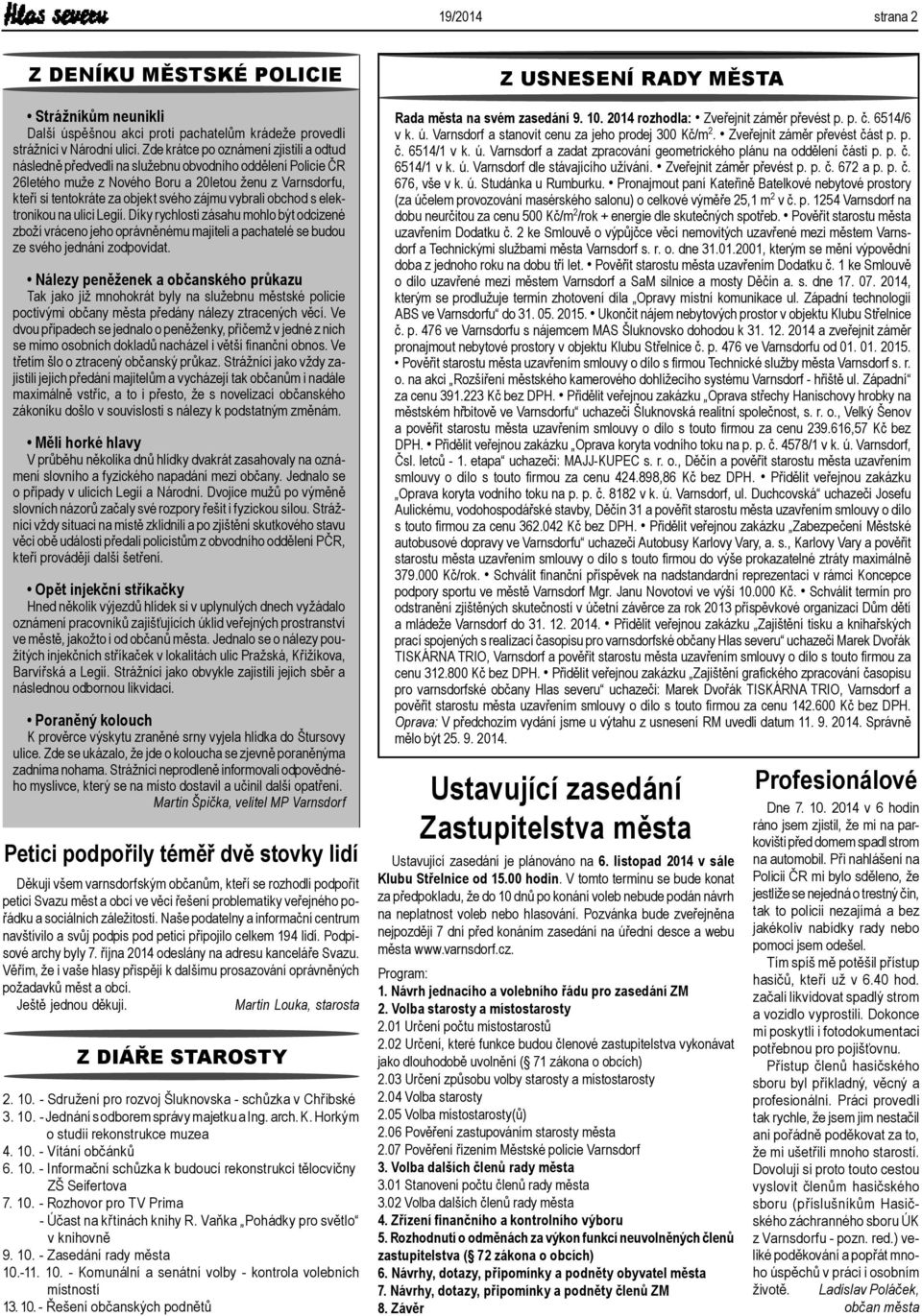 vybrali obchod s elektronikou na ulici Legií. Díky rychlosti zásahu mohlo být odcizené zboží vráceno jeho oprávněnému majiteli a pachatelé se budou ze svého jednání zodpovídat.