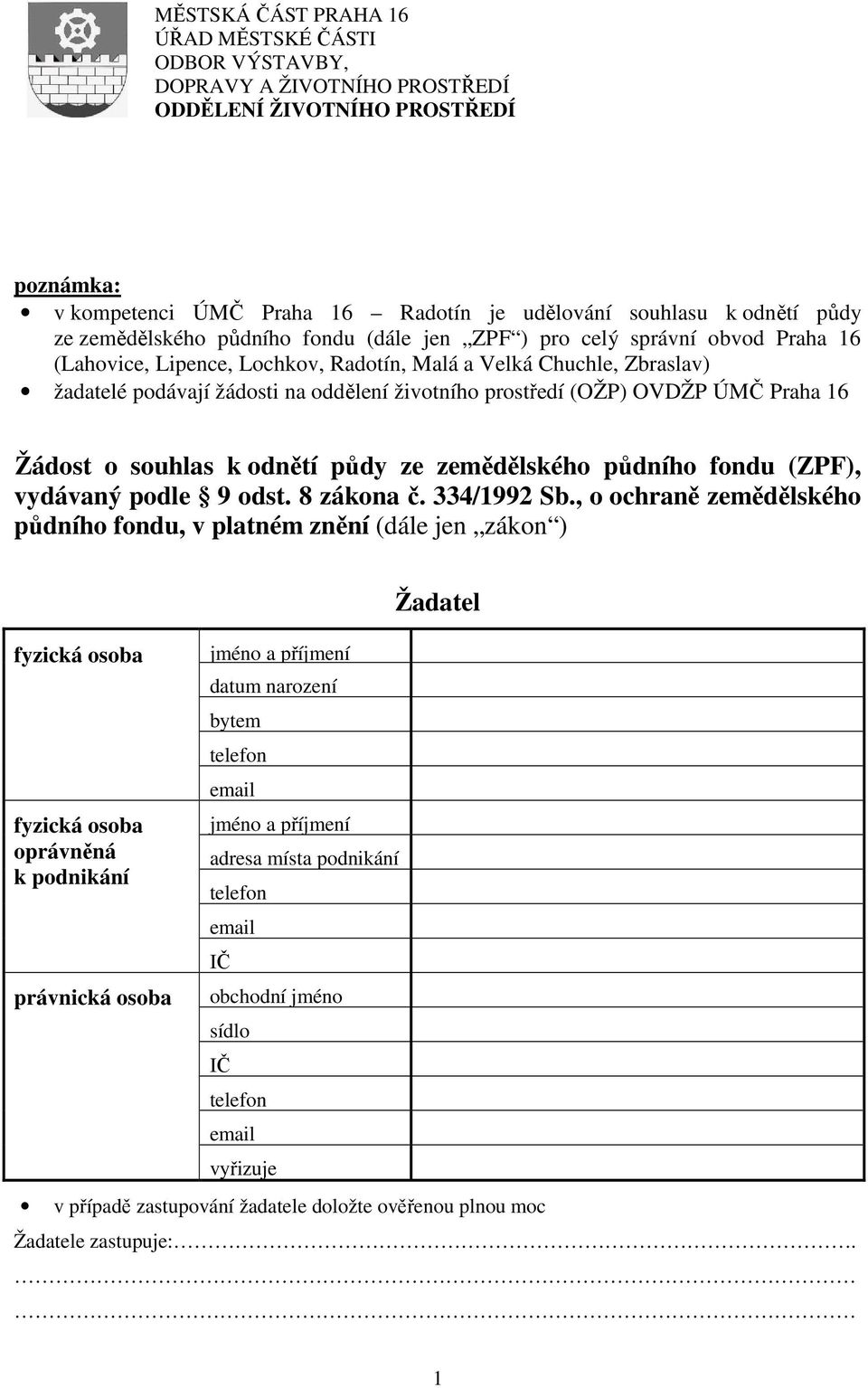 prostředí (OŽP) OVDŽP ÚMČ Praha 16 Žádost o souhlas k odnětí půdy ze zemědělského půdního fondu (ZPF), vydávaný podle 9 odst. 8 zákona č. 334/1992 Sb.