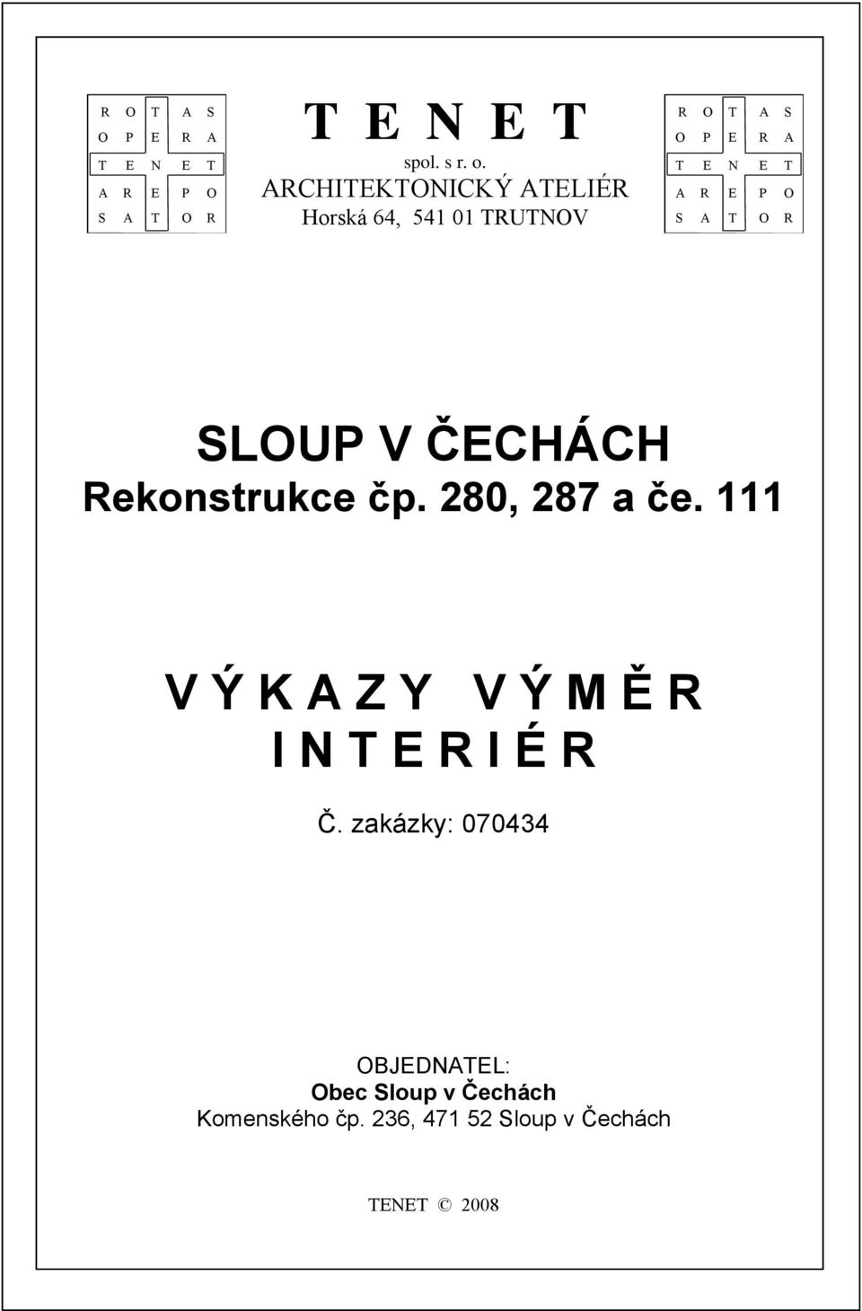 A T O R SLOUP V ČECHÁCH Rekonstrukce čp. 280, 287 a če.