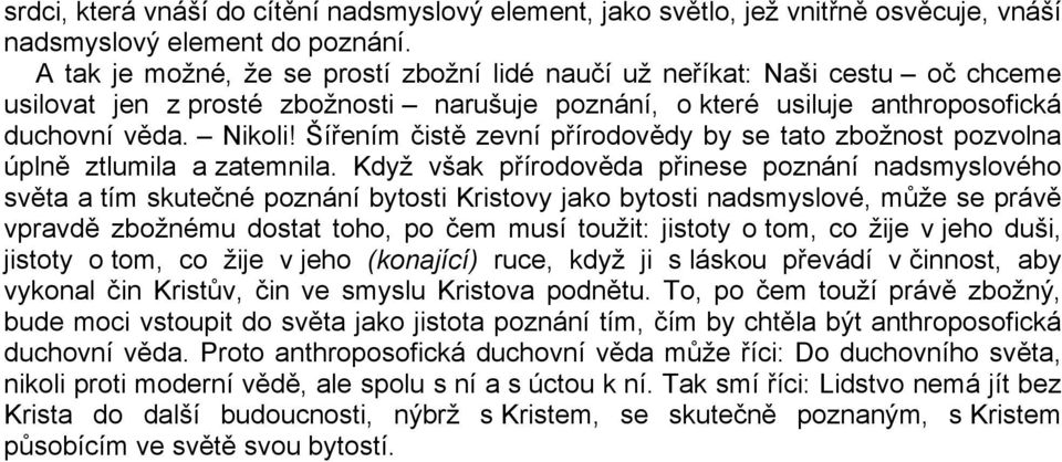 Šířením čistě zevní přírodovědy by se tato zbožnost pozvolna úplně ztlumila a zatemnila.