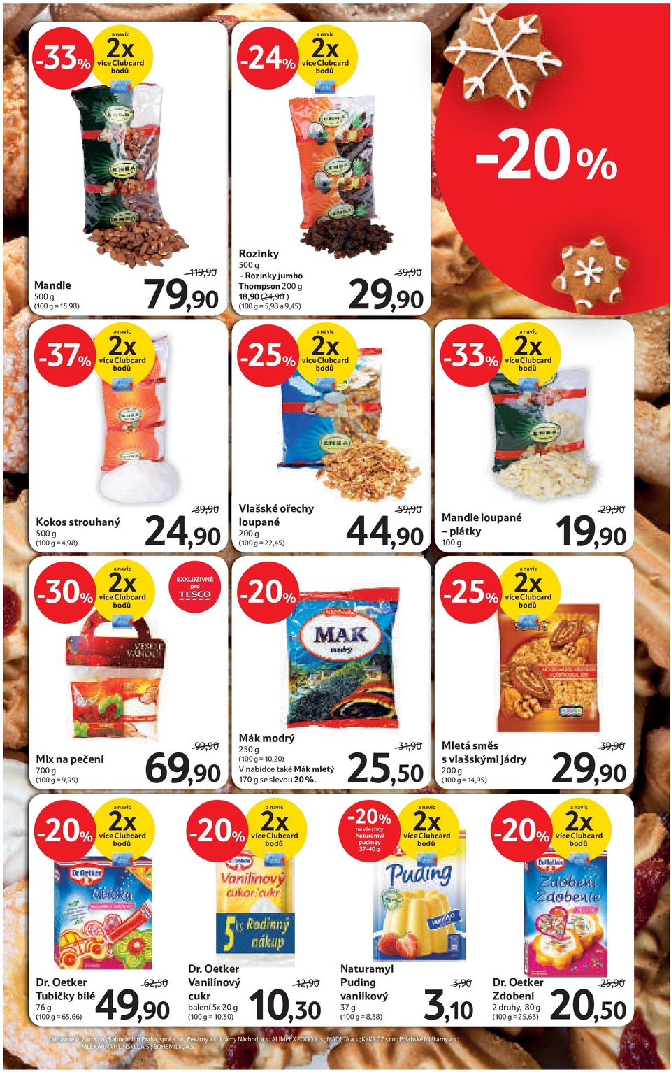 (100 g = 22,45) 59,90 44,90 Mandle loupané plátky 100 g více Clubcard apple -25% a navíc 2x více Clubcard 29,90 19,90 Mix na pečení 700 g (100 g = 9,99) a navíc 2x více Clubcard 99,90 69,90 Mák modrý