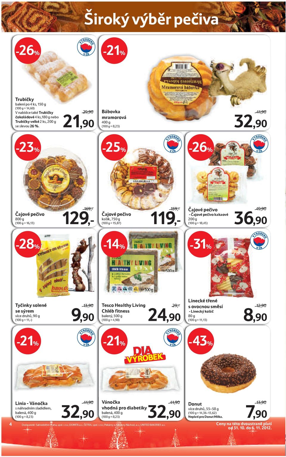 Čajové pečivo kakaové 200 g (100 g = 18,45) 49,90 36,90-28% -14% -31% Tyčinky solené se sýrem více druhů, 90 g (100 g = 11,-) 13,90 9,90 Tesco Healthy Living Chléb fitness balený, 500 g (100 g =