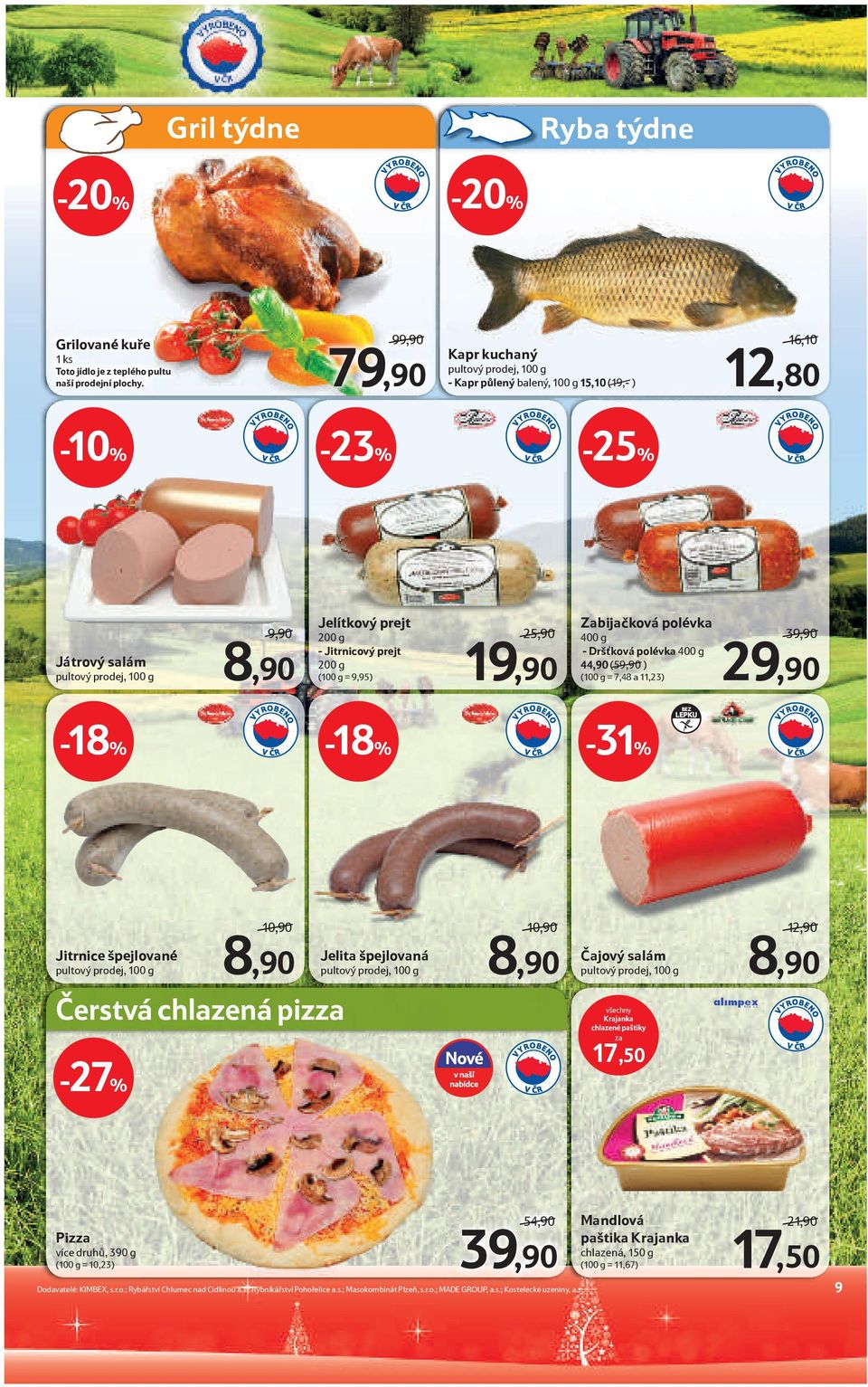 Zabijačková polévka 400 g - Dršťková polévka 400 g 44,90 (59,90 ) (100 g = 7,48 a 11,23) 39,90 29,90 BEZ LEPKU -18% -18% -31% Jitrnice špejlované 10,90 8,90 Jelita špejlovaná 10,90 8,90 Čajový salám