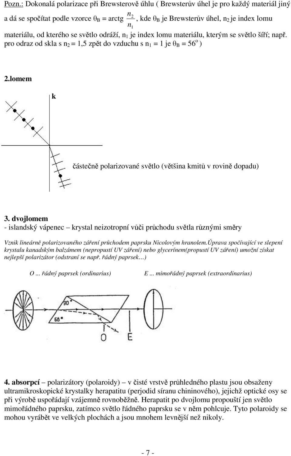 lomem k ásten polarizované svtlo (vtšina kmit v rovin dopadu) 3.