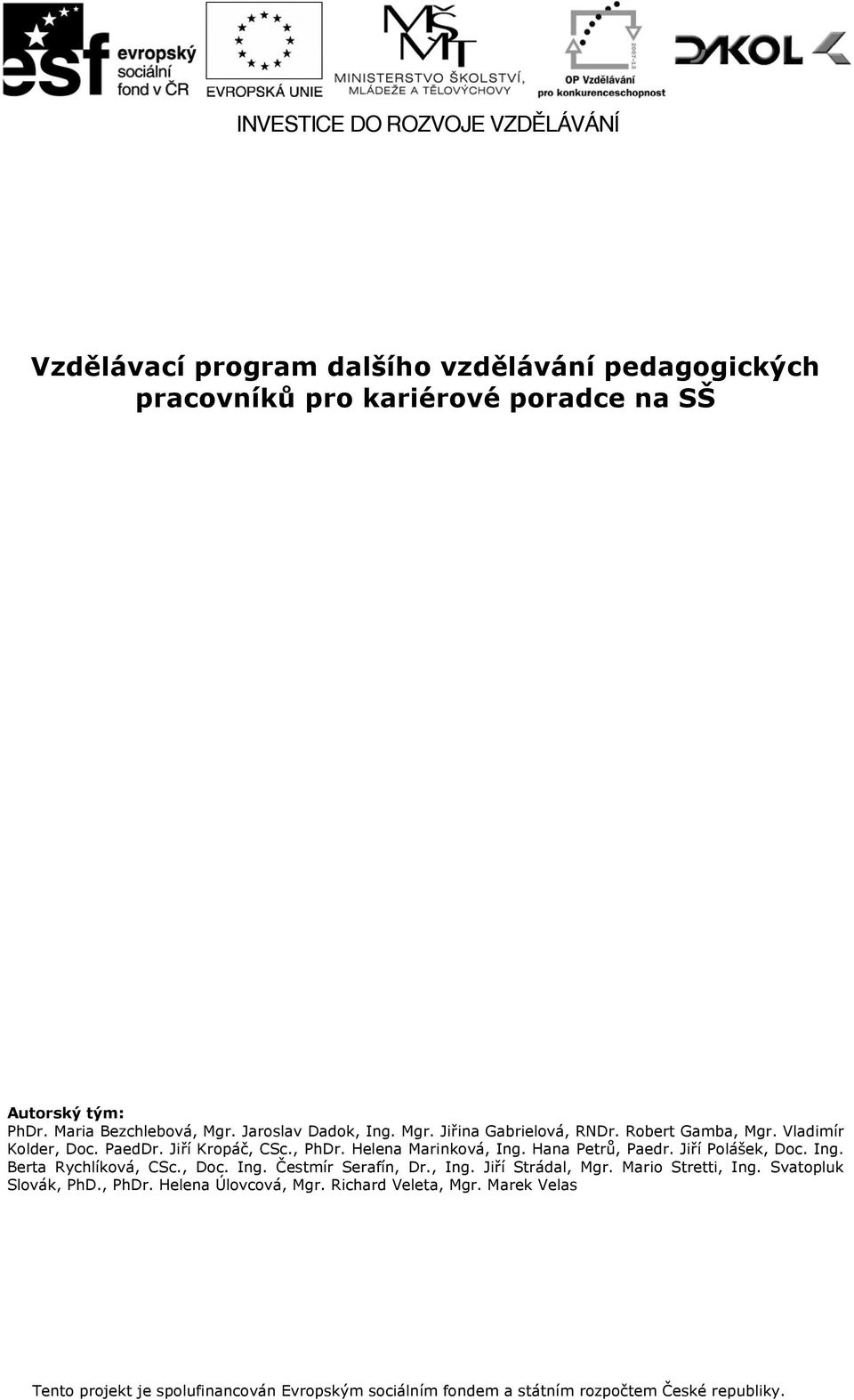 Hana Petrů, Paedr. Jiří Polášek, Doc. Ing. Berta Rychlíková, CSc., Doc. Ing. Čestmír Serafín, Dr., Ing. Jiří Strádal, Mgr. Mario Stretti, Ing.