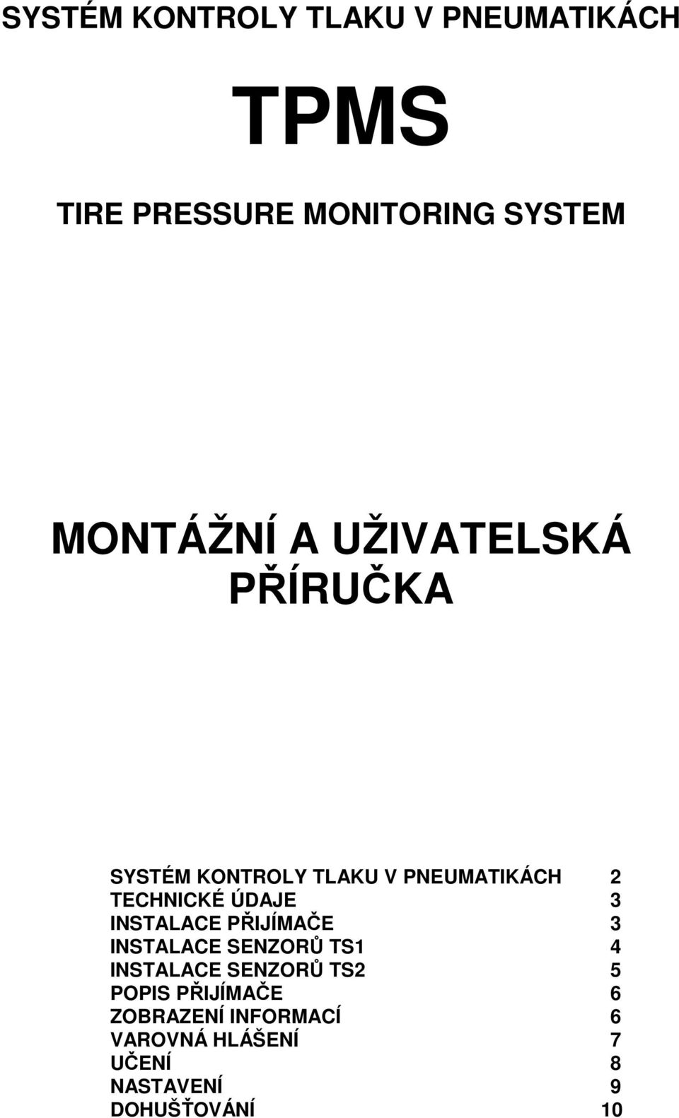 ÚDAJE 3 INSTALACE PŘIJÍMAČE 3 INSTALACE SENZORŮ TS1 4 INSTALACE SENZORŮ TS2 5