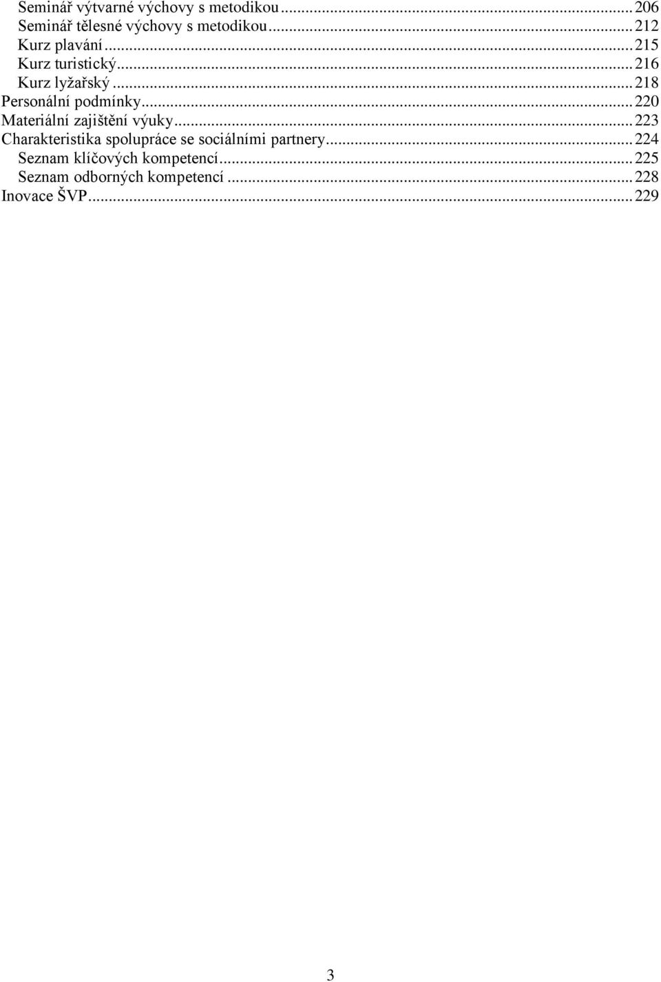 .. 220 Materiální zajištění výuky... 223 Charakteristika spolupráce se sociálními partnery.