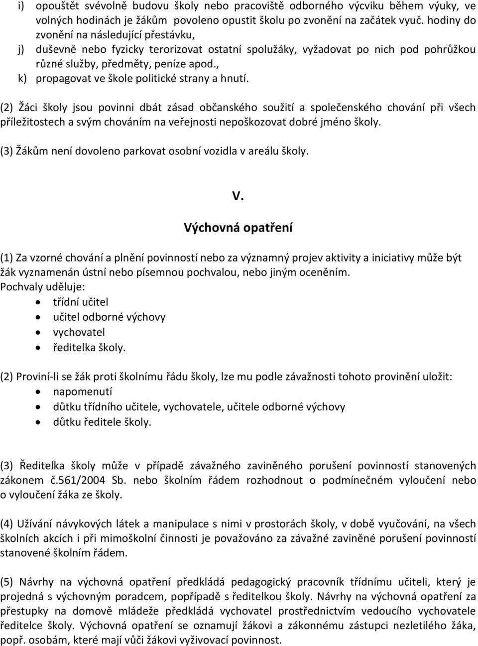 , k) propagovat ve škole politické strany a hnutí.