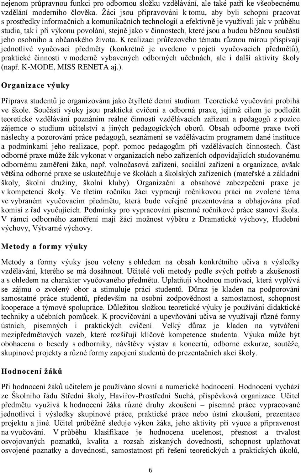 činnostech, které jsou a budou běţnou součástí jeho osobního a občanského ţivota.