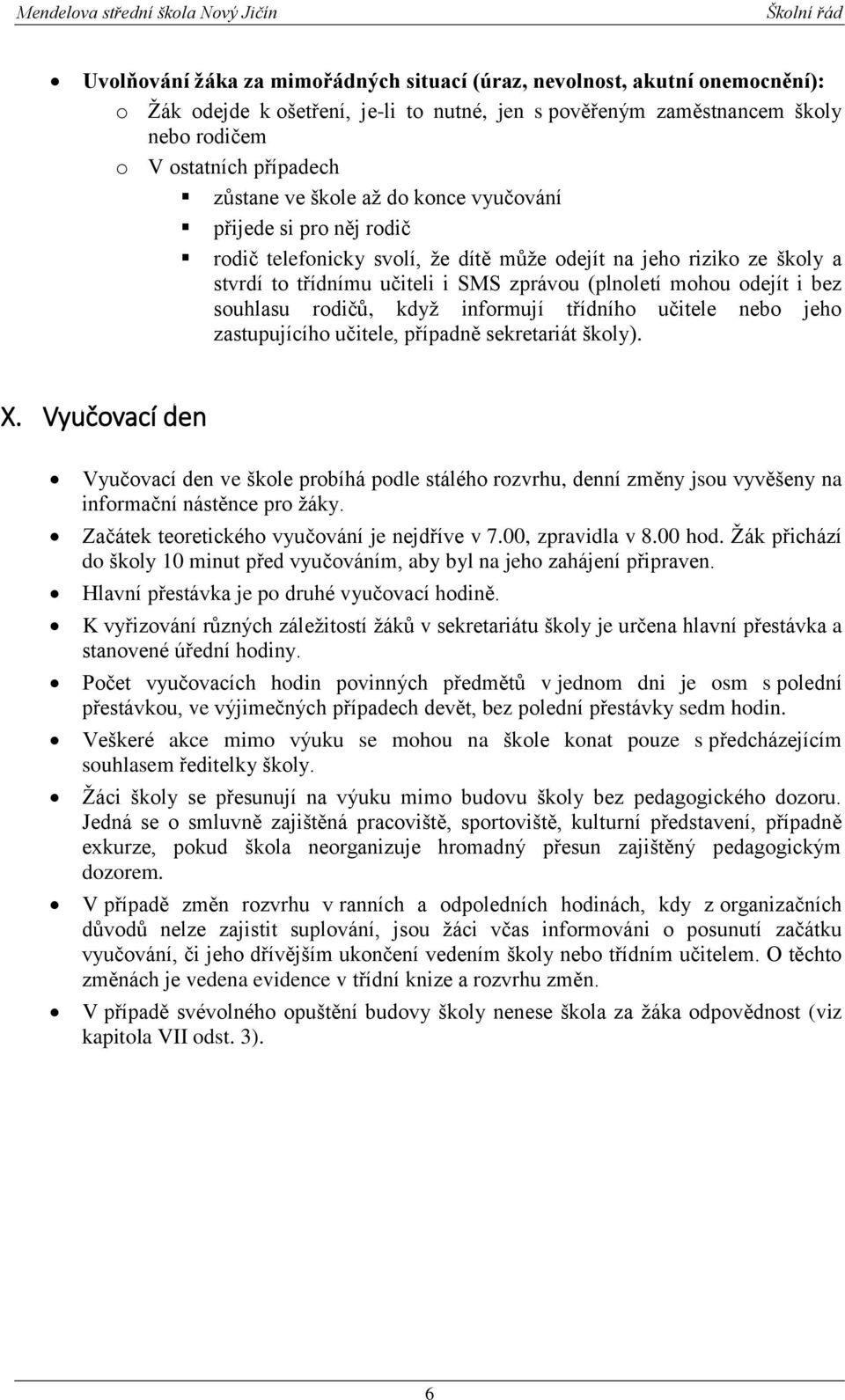 souhlasu rodičů, když informují třídního učitele nebo jeho zastupujícího učitele, případně sekretariát školy). X.