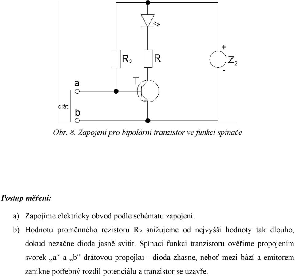 snižujeme od nejvyšší hodnoty tak dlouho, dokud nezačne dioda jasně svítit.