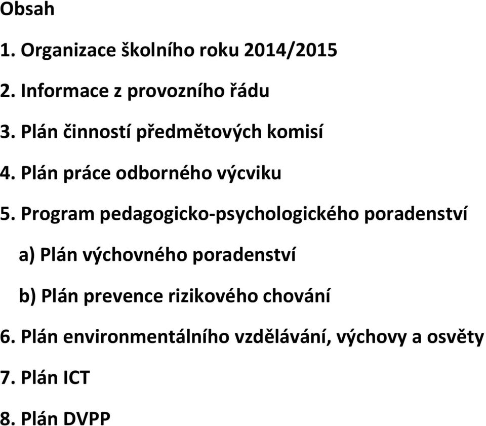 Program pedagogicko-psychologického poradenství a) Plán výchovného poradenství b)