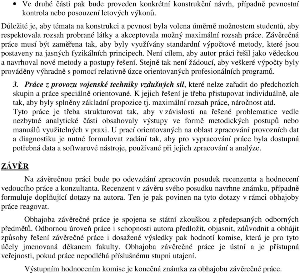 Závěrečná práce musí být zaměřena tak, aby byly využívány standardní výpočtové metody, které jsou postaveny na jasných fyzikálních principech.