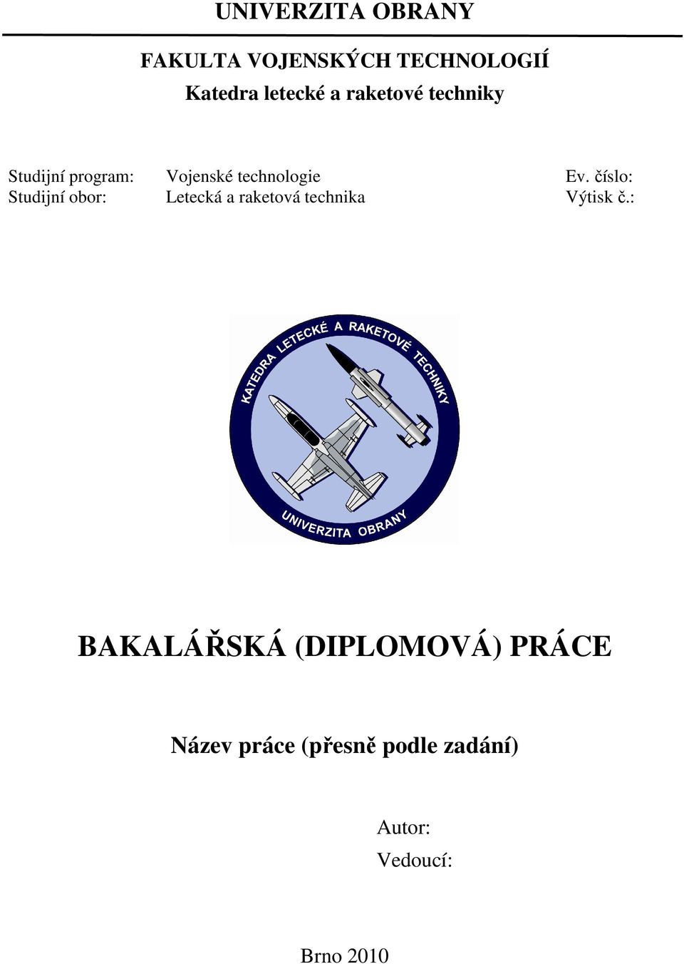 číslo: Studijní obor: Letecká a raketová technika Výtisk č.