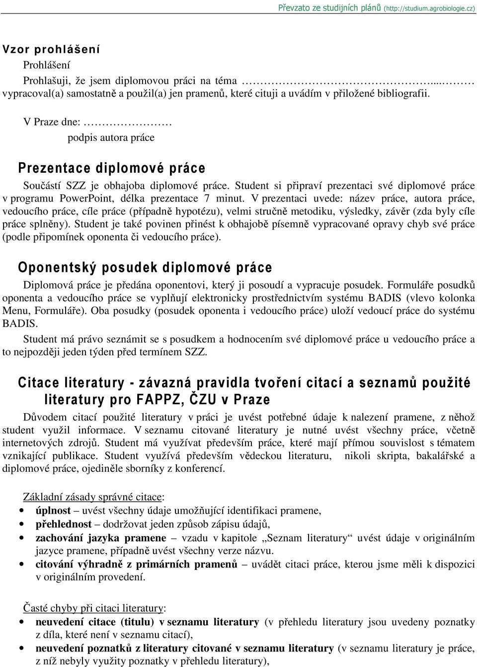 Student si připraví prezentaci své diplomové práce v programu PowerPoint, délka prezentace 7 minut.