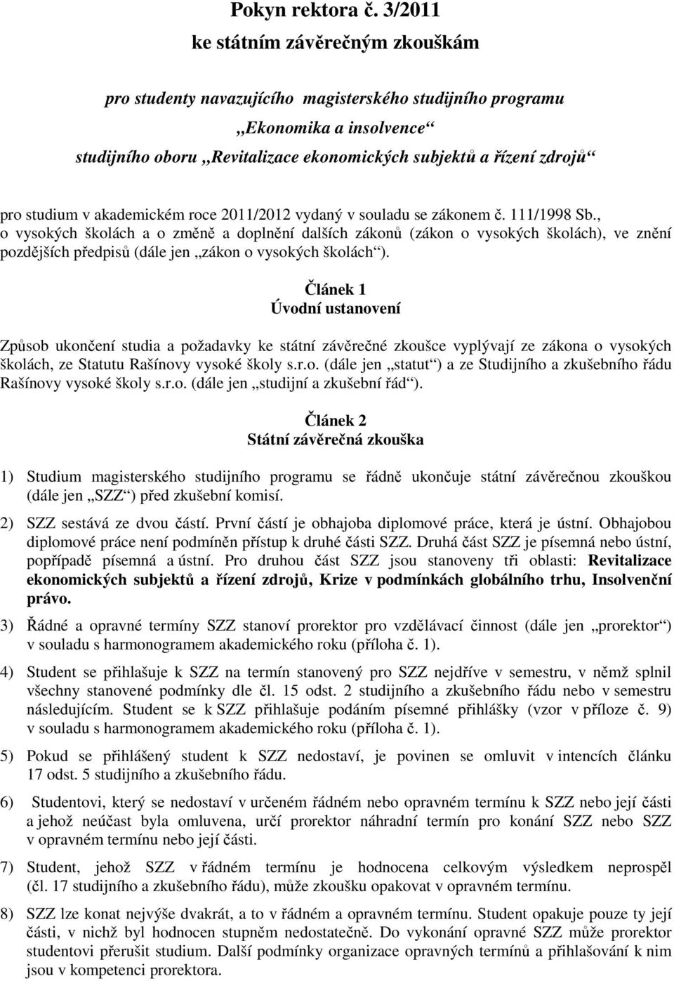 studium v akademickém roce 2011/2012 vydaný v souladu se zákonem č. 111/1998 Sb.