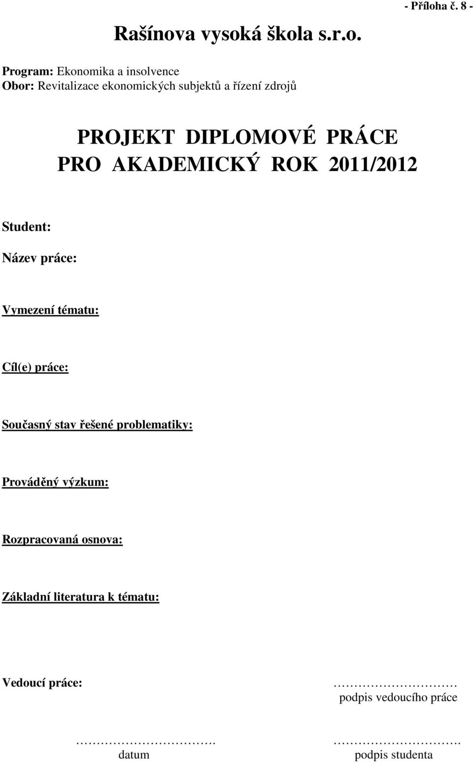 DIPLOMOVÉ PRÁCE PRO AKADEMICKÝ ROK 2011/2012 Student: Název práce: Vymezení tématu: Cíl(e) práce: