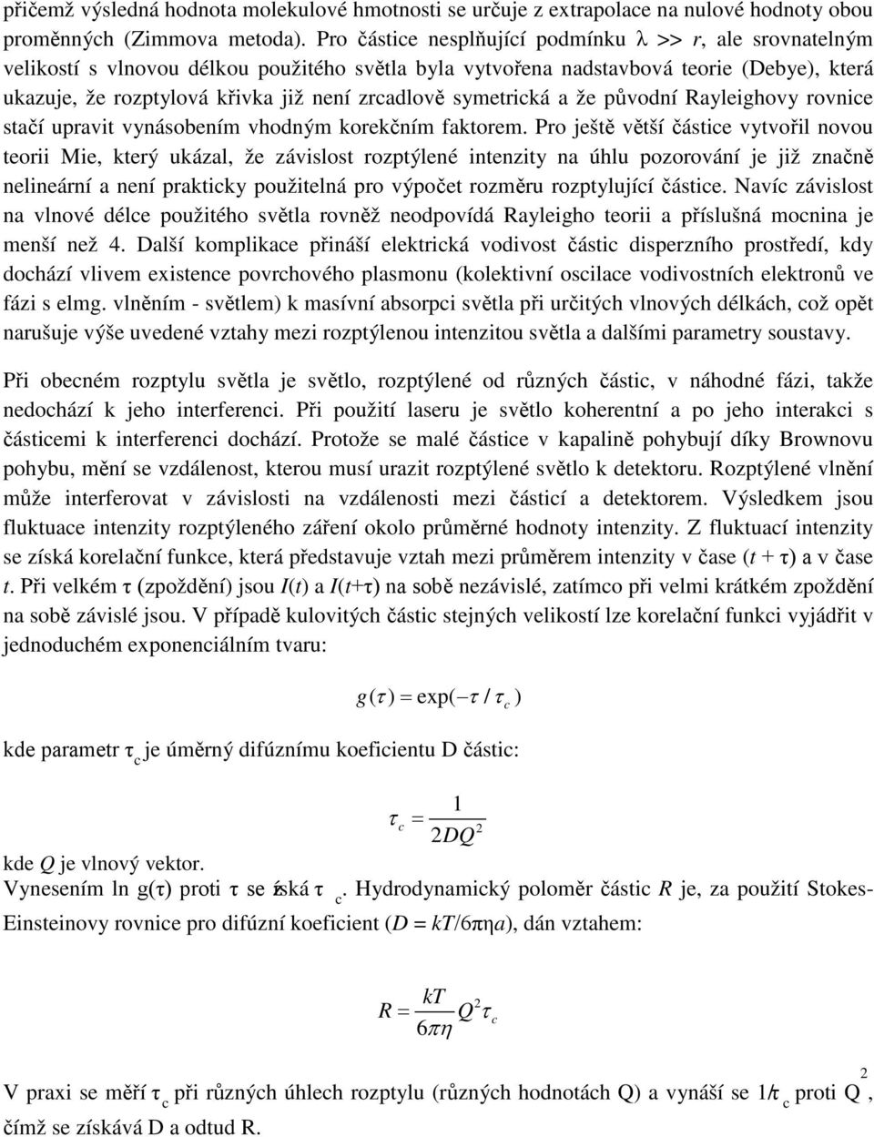 symetrická a že původní Rayleighovy rovnice stačí upravit vynásobením vhodným korekčním faktorem.
