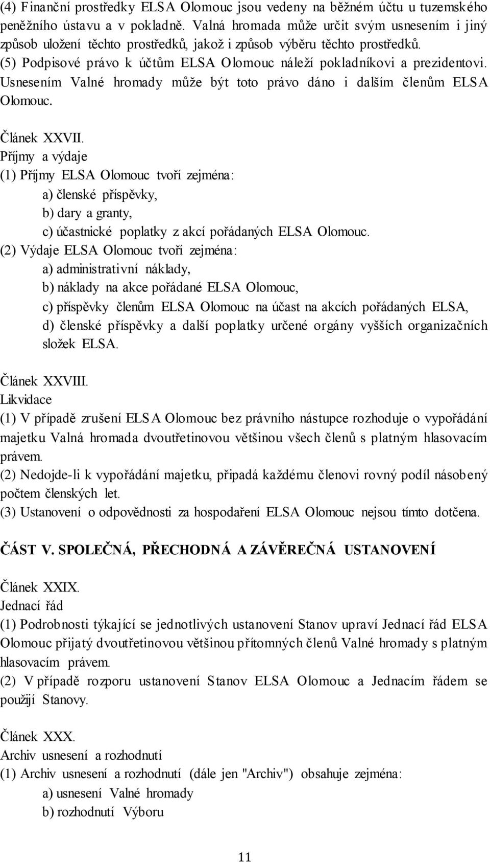 Usnesením Valné hromady může být toto právo dáno i dalším členům ELSA Olomouc. Článek XXVII.