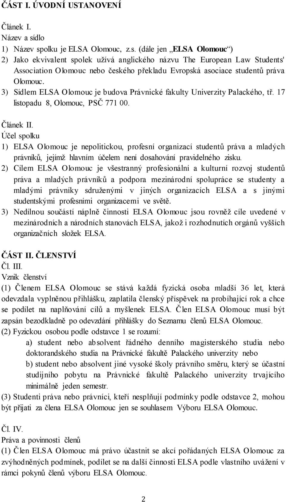 3) Sídlem ELSA Olomouc je budova Právnické fakulty Univerzity Palackého, tř. 17 listopadu 8, Olomouc, PSČ 771 00. Článek II.