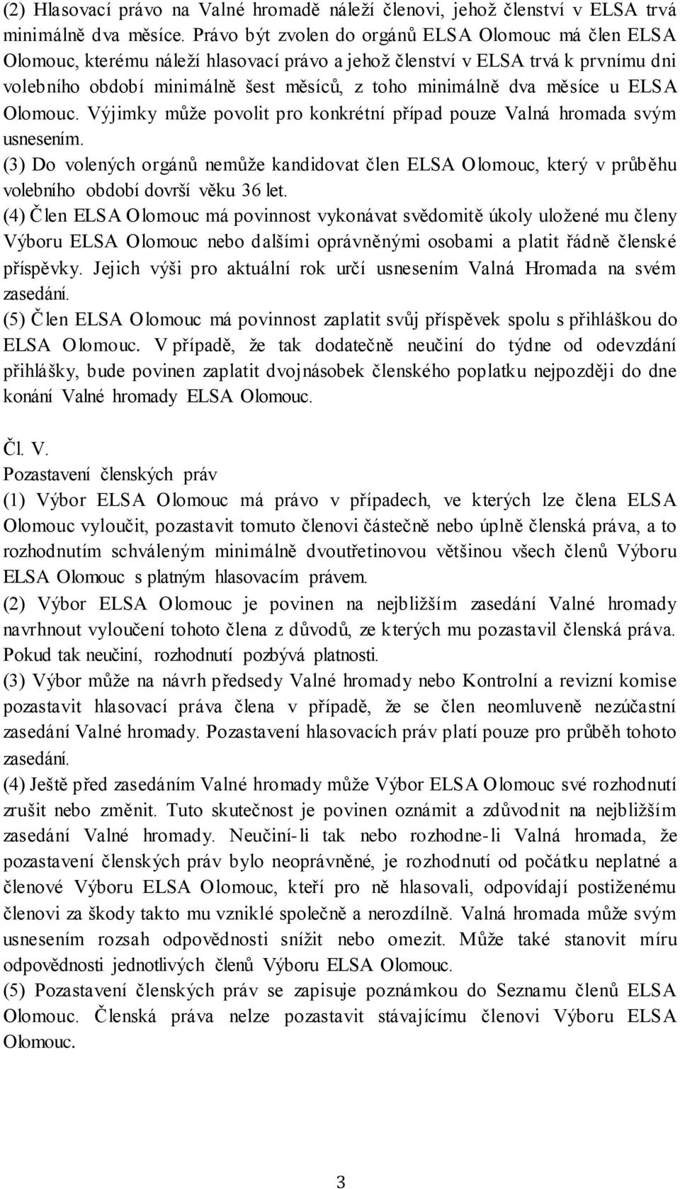 měsíce u ELSA Olomouc. Výjimky může povolit pro konkrétní případ pouze Valná hromada svým usnesením.