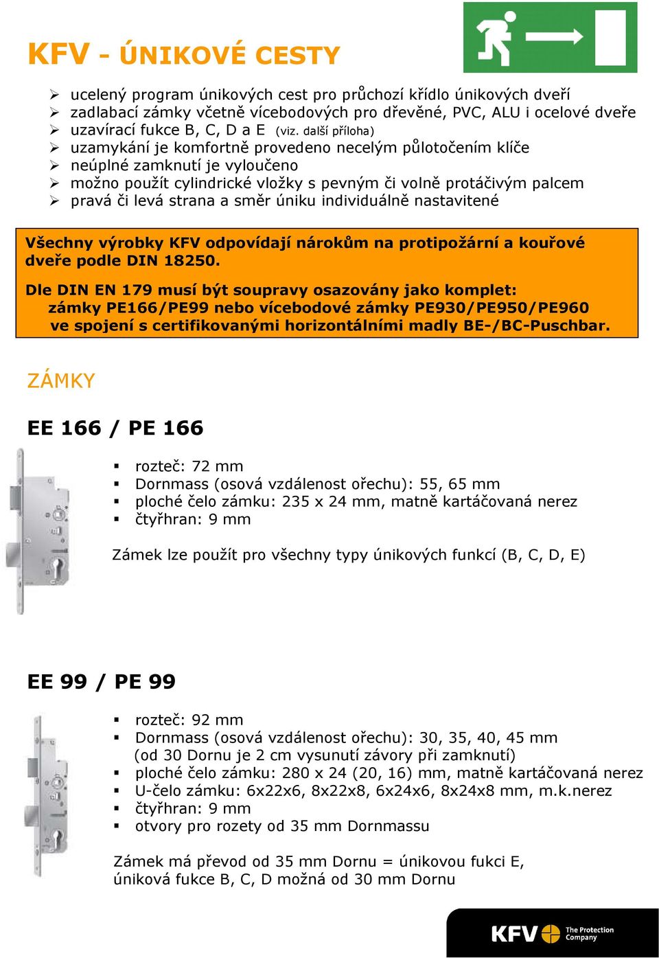 úniku individuálně nastavitené Všechny výrobky KFV odpovídají nárokům na protipožární a kouřové dveře podle DIN 18250.