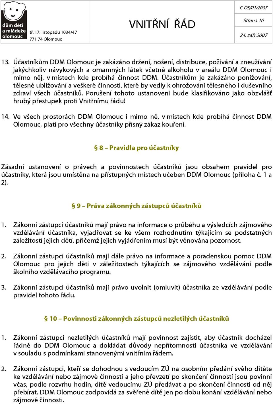 činnost DDM. Účastníkům je zakázáno ponižování, tělesné ubližování a veškeré činnosti, které by vedly k ohrožování tělesného i duševního zdraví všech účastníků.