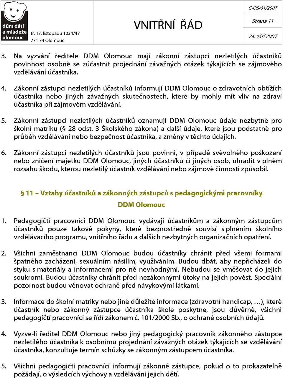 5. Zákonní zástupci nezletilých účastníků oznamují DDM Olomouc údaje nezbytné pro školní matriku ( 28 odst.